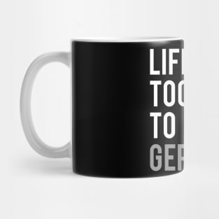 Life is Too Short to Learn German Mug